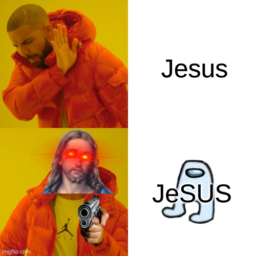 jeSUS | Jesus; JeSUS | image tagged in memes,drake hotline bling,jesus,sus | made w/ Imgflip meme maker