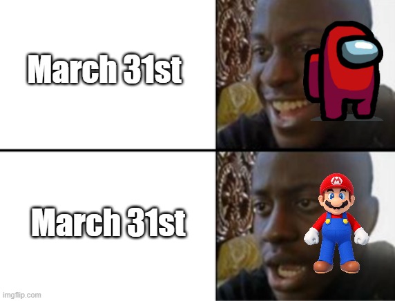 March 31st | March 31st; March 31st | image tagged in oh yeah oh no,march 31st | made w/ Imgflip meme maker