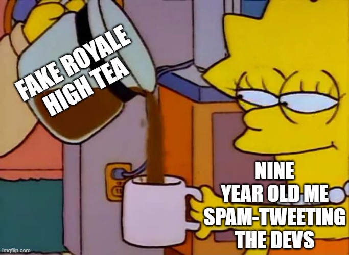 that shit |  FAKE ROYALE HIGH TEA; NINE YEAR OLD ME SPAM-TWEETING THE DEVS | image tagged in roblox | made w/ Imgflip meme maker