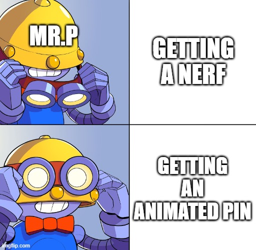 Brawl Stars new update | GETTING A NERF; MR.P; GETTING AN ANIMATED PIN | image tagged in brawl stars carl no yes | made w/ Imgflip meme maker