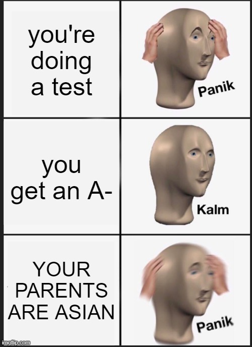 ea sports its in the game |  you're doing a test; you get an A-; YOUR PARENTS ARE ASIAN | image tagged in asian parents | made w/ Imgflip meme maker