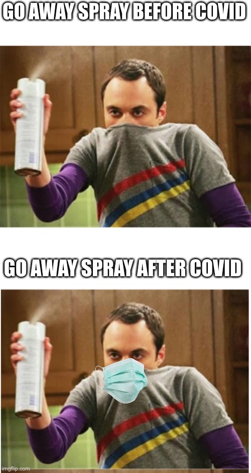 E | GO AWAY SPRAY BEFORE COVID; GO AWAY SPRAY AFTER COVID | image tagged in sheldon - go away spray | made w/ Imgflip meme maker