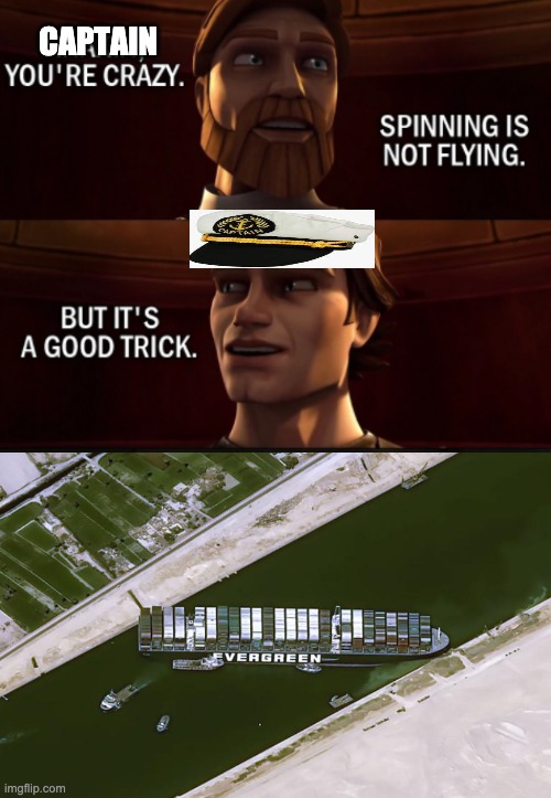 CAPTAIN | image tagged in suez canal,spinning | made w/ Imgflip meme maker