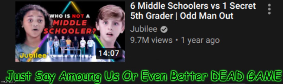 Just Say Amoung Us Or Even Better DEAD GAME | made w/ Imgflip meme maker