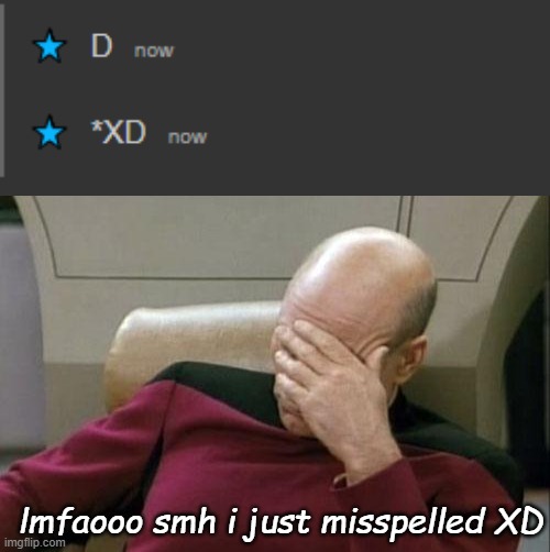lmfaooo smh i just misspelled XD | image tagged in memes,captain picard facepalm | made w/ Imgflip meme maker
