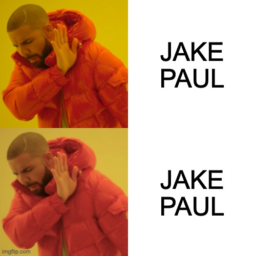 Jake Paul sucks | JAKE PAUL; JAKE PAUL | image tagged in memes,drake hotline bling | made w/ Imgflip meme maker