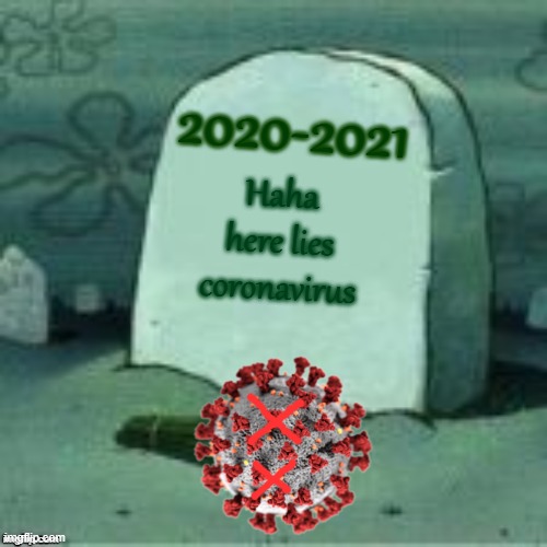 Goodbye, 2020! Hello 2021 | 2020-2021; Haha here lies coronavirus | image tagged in here lies x,coronavirus,pandemic,2020 | made w/ Imgflip meme maker