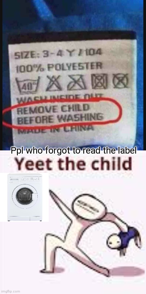 Ppl who forgot to read the label | image tagged in single yeet the child panel | made w/ Imgflip meme maker