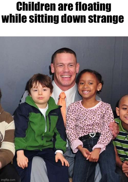 Floating | Children are floating while sitting down strange | image tagged in john cena | made w/ Imgflip meme maker