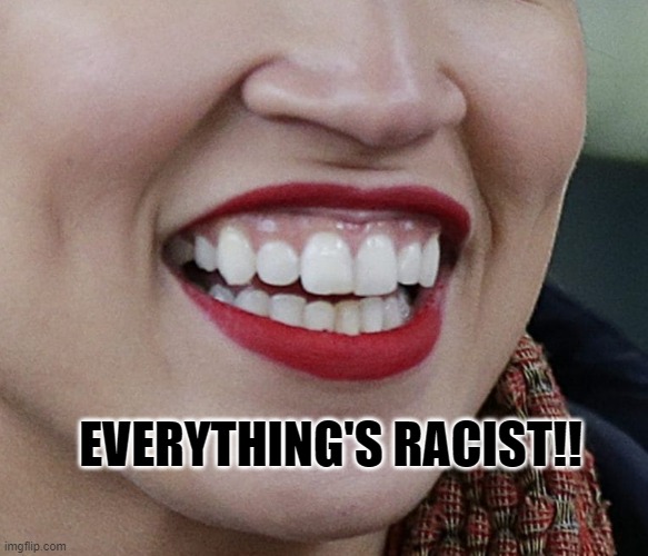 EVERYTHING'S RACIST!! | made w/ Imgflip meme maker