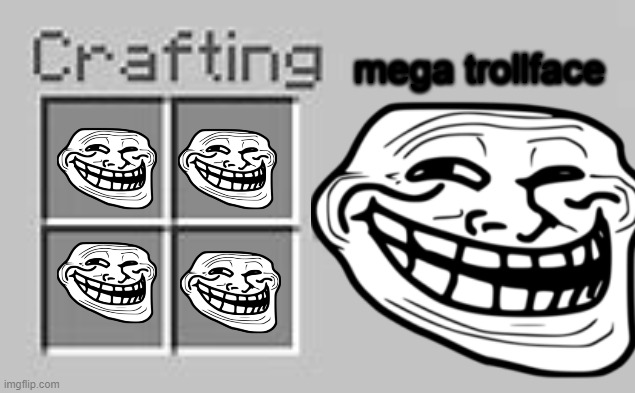 THE MEGA TROLLFACE IS HERE | mega trollface | image tagged in 4x4 crafting,minecraft,cara de gozo | made w/ Imgflip meme maker