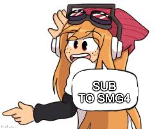 Meggy says... | SUB TO SMG4 | image tagged in meggy says | made w/ Imgflip meme maker