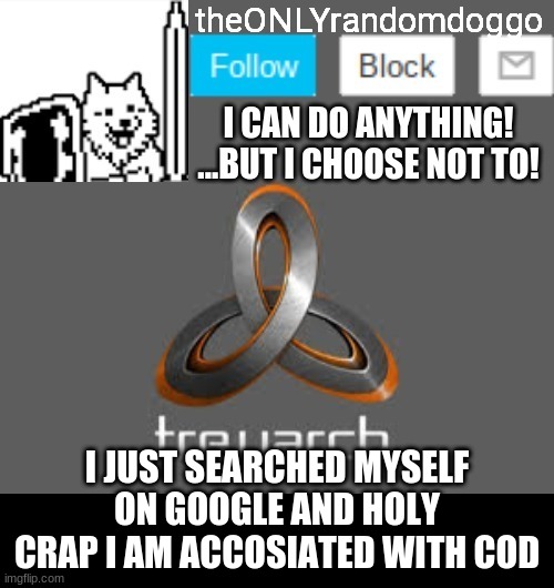 theONLYrandomdoggo's announcement updated | I JUST SEARCHED MYSELF ON GOOGLE AND HOLY CRAP I AM ACCOSIATED WITH COD | image tagged in theonlyrandomdoggo's announcement updated | made w/ Imgflip meme maker