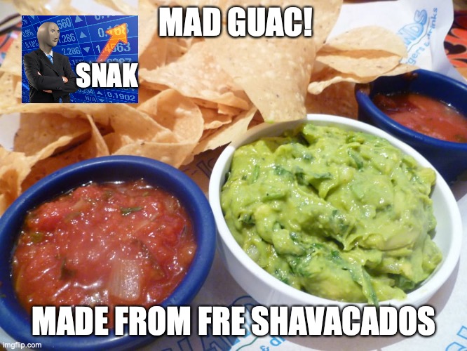 Salsa & Guacamole | MAD GUAC! SNAK; MADE FROM FRE SHAVACADOS | image tagged in salsa guacamole | made w/ Imgflip meme maker