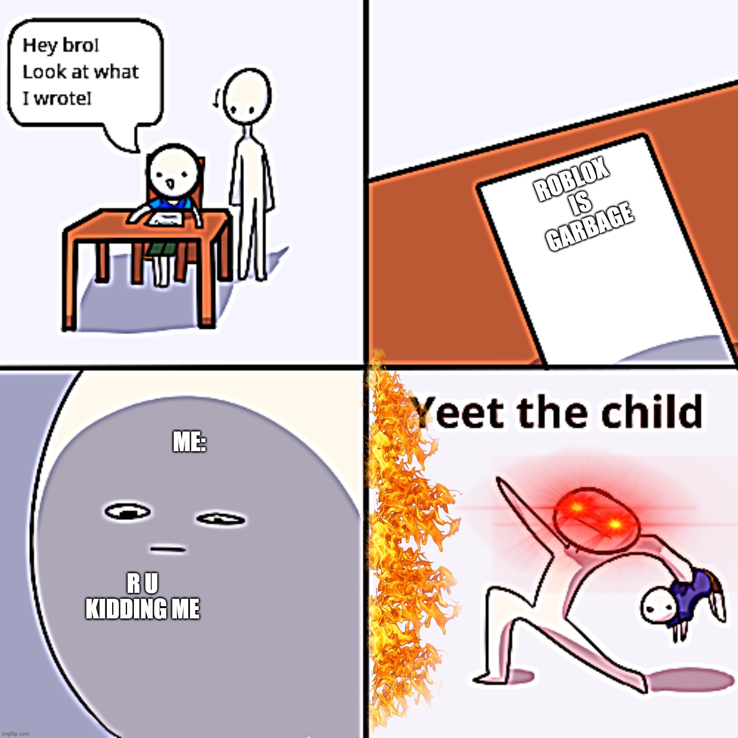 Yeet the child | ROBLOX IS GARBAGE; ME:; R U KIDDING ME | image tagged in yeet the child | made w/ Imgflip meme maker