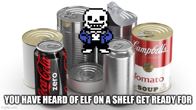 YOU HAVE HEARD OF ELF ON A SHELF GET READY FOR | made w/ Imgflip meme maker