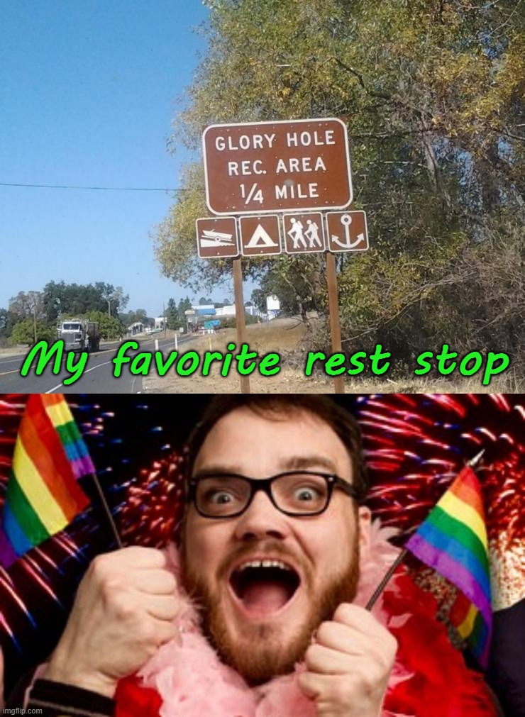 My favorite rest stop | image tagged in really gay guy | made w/ Imgflip meme maker