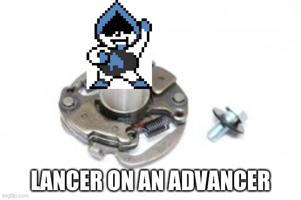 LANCER ON AN ADVANCER | made w/ Imgflip meme maker