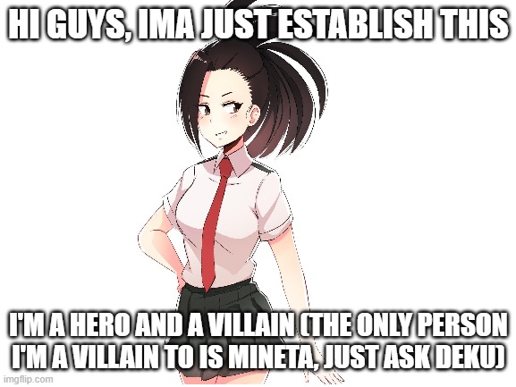 villains aren't completely bad ngl | HI GUYS, IMA JUST ESTABLISH THIS; I'M A HERO AND A VILLAIN (THE ONLY PERSON I'M A VILLAIN TO IS MINETA, JUST ASK DEKU) | made w/ Imgflip meme maker