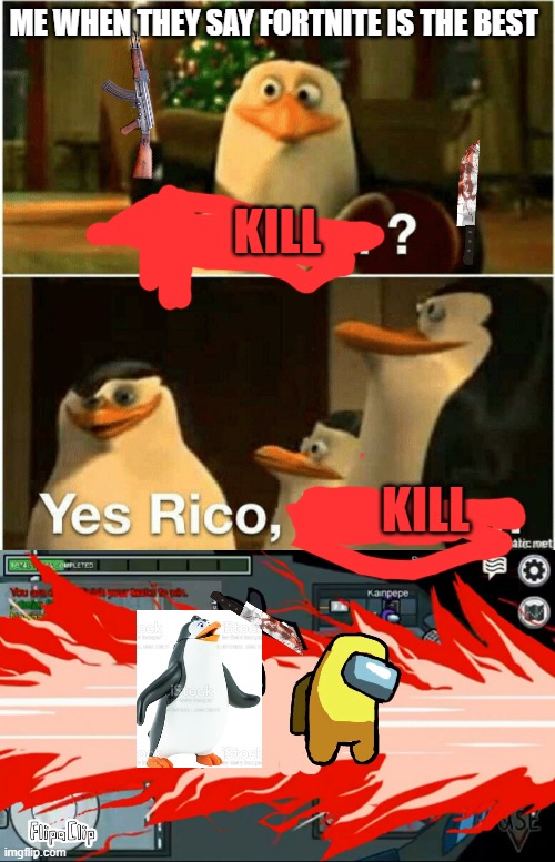 true tho | ME WHEN THEY SAY FORTNITE IS THE BEST; KILL; KILL | image tagged in kaboom yes rico kaboom | made w/ Imgflip meme maker