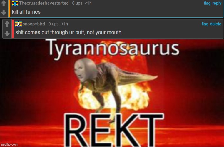 WHAT A SAVAGE | image tagged in tyrannosaurus rekt | made w/ Imgflip meme maker