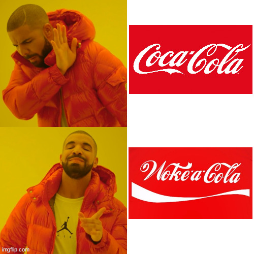 Drake Hotline Bling | image tagged in memes,drake hotline bling,coca cola,woke,i see what you did there,first world problems | made w/ Imgflip meme maker