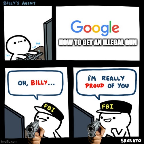Billy's FBI Agent | HOW TO GET AN ILLEGAL GUN | image tagged in billy's fbi agent | made w/ Imgflip meme maker
