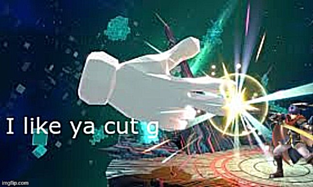 i like ya cut g smash ultimate | image tagged in i like ya cut g smash ultimate | made w/ Imgflip meme maker