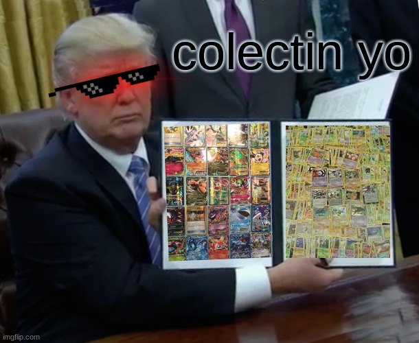 colector boi | colectin yo | image tagged in memes,trump bill signing | made w/ Imgflip meme maker