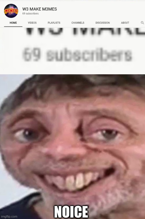 We hit 69 Subs!!!! (Mod note: Cool) | NOICE | image tagged in noice | made w/ Imgflip meme maker