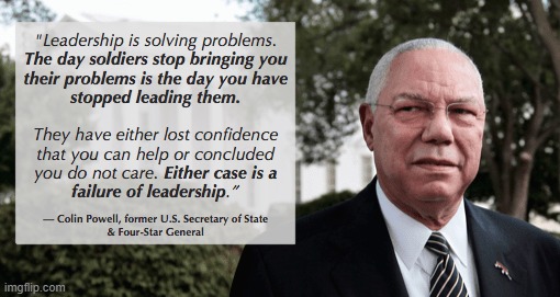 True leaders listen, earn respect, solve problems. | image tagged in colin powell quote | made w/ Imgflip meme maker