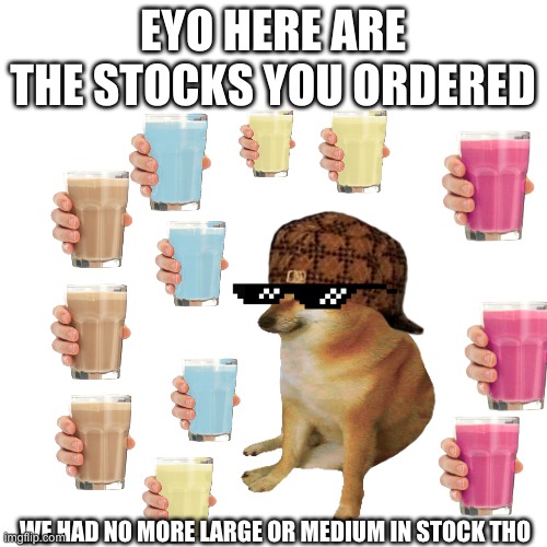 EYO HERE ARE THE STOCKS YOU ORDERED WE HAD NO MORE LARGE OR MEDIUM IN STOCK THO | made w/ Imgflip meme maker