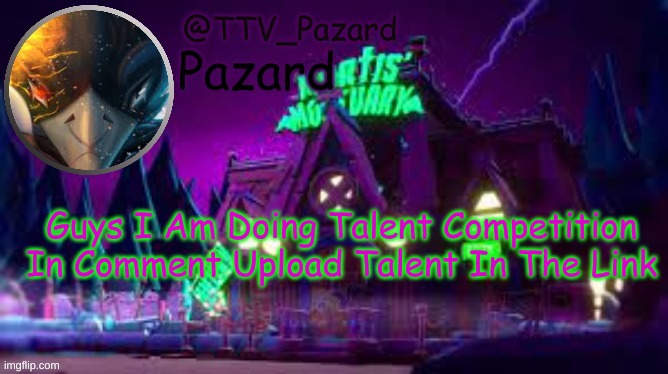 TTV_Pazard | Guys I Am Doing Talent Competition In Comment Upload Talent In The Link | image tagged in ttv_pazard | made w/ Imgflip meme maker