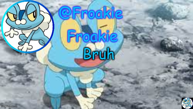 Froakie Template | Bruh | image tagged in froakie template | made w/ Imgflip meme maker