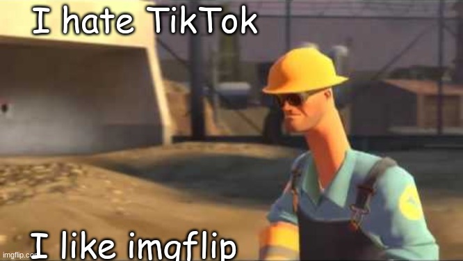 NOPE | I hate TikTok; I like imgflip | image tagged in nope | made w/ Imgflip meme maker