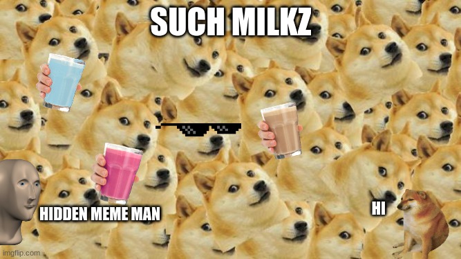 Multi Doge | SUCH MILKZ; HIDDEN MEME MAN; HI | image tagged in memes,multi doge | made w/ Imgflip meme maker