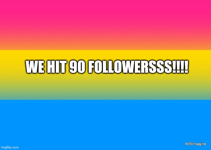Niceeeeee | WE HIT 90 FOLLOWERSSS!!!! | image tagged in pans pride | made w/ Imgflip meme maker