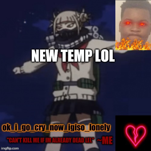 NEW TEMP LOL; ~ME | made w/ Imgflip meme maker