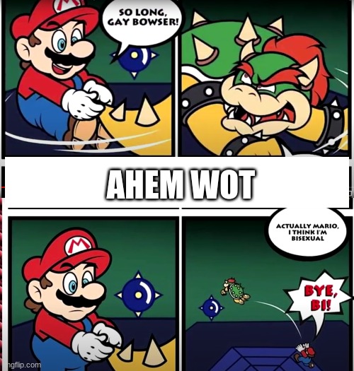 *cries in mario would say the same thing to me* | AHEM WOT | made w/ Imgflip meme maker