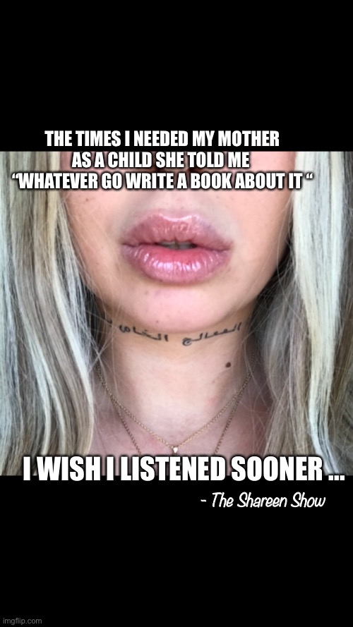 Poisonous women | THE TIMES I NEEDED MY MOTHER AS A CHILD SHE TOLD ME 
“WHATEVER GO WRITE A BOOK ABOUT IT “; I WISH I LISTENED SOONER ... - The Shareen Show | image tagged in child abuse,mental health,writer,authors,true story | made w/ Imgflip meme maker