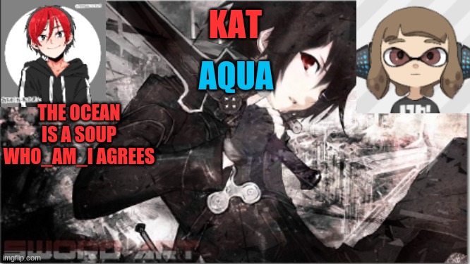 https://www.youtube.com/watch?v=HLHl9smuTCU | THE OCEAN IS A SOUP
WHO_AM_I AGREES | image tagged in katxaqua | made w/ Imgflip meme maker