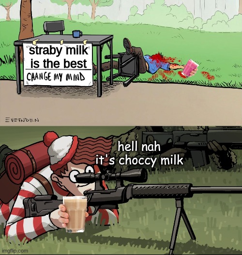 choccy milk for the win | straby milk is the best; hell nah it's choccy milk | image tagged in memes,change my mind,funny,choccy milk,straby milk | made w/ Imgflip meme maker