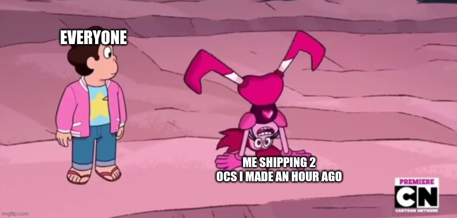 EVERYONE; ME SHIPPING 2 OCS I MADE AN HOUR AGO | made w/ Imgflip meme maker