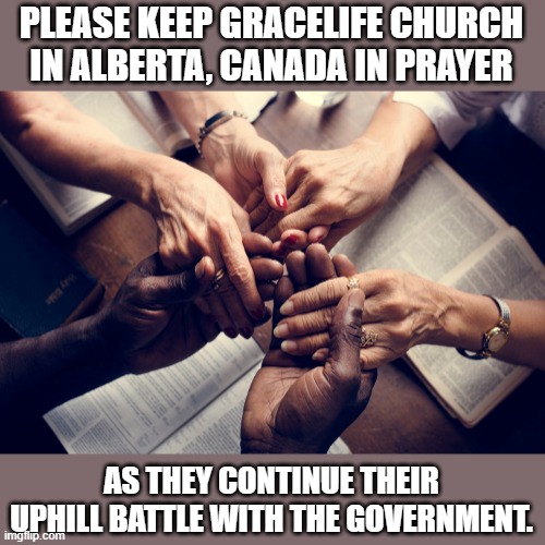 Their pastor was arrested, released, and now they're blocking the entrance. (Link in comments) | PLEASE KEEP GRACELIFE CHURCH IN ALBERTA, CANADA IN PRAYER; AS THEY CONTINUE THEIR UPHILL BATTLE WITH THE GOVERNMENT. | made w/ Imgflip meme maker