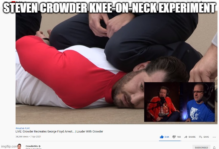 Link in Comments | STEVEN CROWDER KNEE-ON-NECK EXPERIMENT | image tagged in george floyd | made w/ Imgflip meme maker