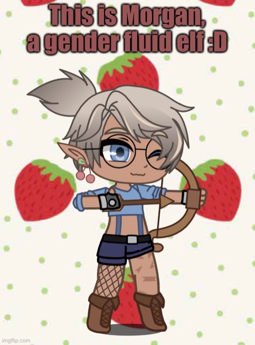 This is one of my favorite oc’s :P | This is Morgan, a gender fluid elf :D | made w/ Imgflip meme maker