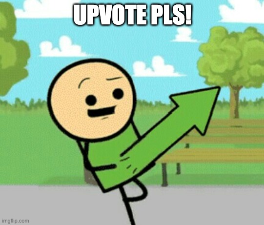 Upvote guy | UPVOTE PLS! | image tagged in upvote guy | made w/ Imgflip meme maker