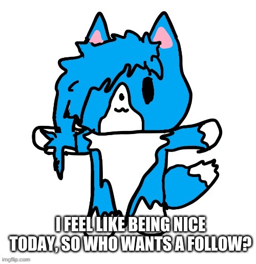 Just tell me and I'll follow ya | I FEEL LIKE BEING NICE TODAY, SO WHO WANTS A FOLLOW? | image tagged in chibi beby | made w/ Imgflip meme maker