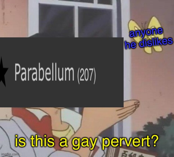 can you stop it lol | anyone  he dislikes; is this a gay pervert? | image tagged in memes,is this a pigeon,funny,funny memes,sad | made w/ Imgflip meme maker