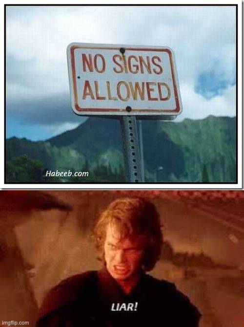 That IS a sign | image tagged in anakin liar,memes,funny,signs,liar,stop reading the tags | made w/ Imgflip meme maker